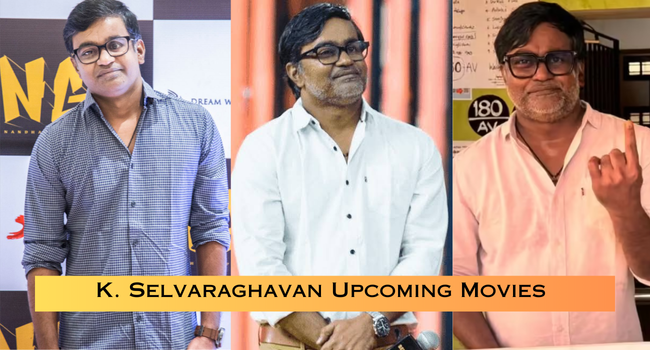 K. Selvaraghavan Upcoming Movies